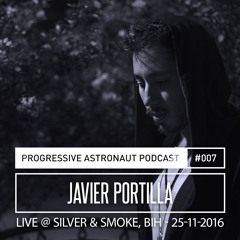 Progressive Astronaut Podcast 007 // Javier Portilla - Live @ Silver & Smoke, BIH || 25-11-2016