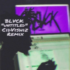 BLVCK - UNTITLED [CID VISHIZ REMIX]