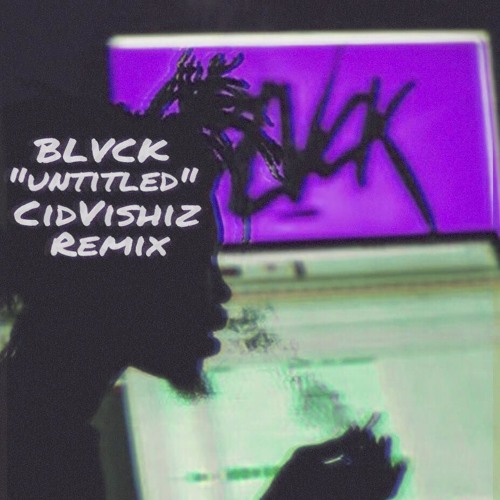 BLVCK - UNTITLED [CID VISHIZ REMIX]
