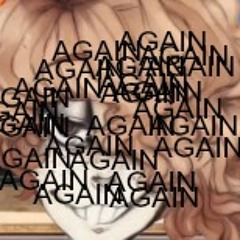 Broadcast Illusion but it gets faster every time Fukase says "Again"