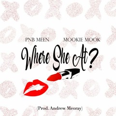 Where She At? Ft. Mookie Mook (Prod. Andrew Meoray)