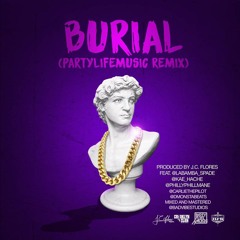 Burial feat. Rich Spade, Kae Hache, Philly Phil, (Partylifemusic Remix)