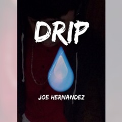 Joe Hernandez X Drip