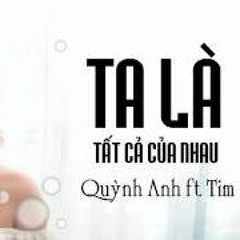 Ta Là Tất Cả Của Nhau - Tim, Trương Quỳnh Anh