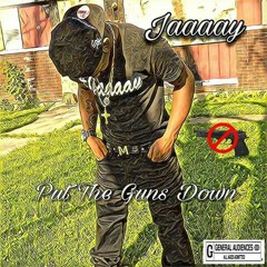 Jaaaay 4a's - Put The Guns Down