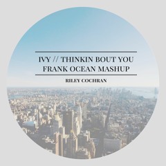 ivy // thinkin bout you - frank ocean mashup