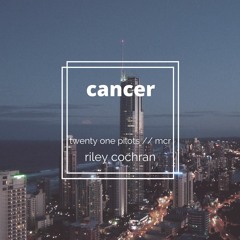 cancer - twenty one pilots // mcr (cover)
