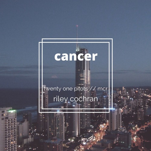 Stream cancer - twenty one pilots // mcr (cover) by rileyncochran | Listen  online for free on SoundCloud