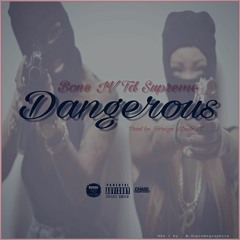Bone IV X TD Supreme-Dangerous(prod. by Foreign made it)