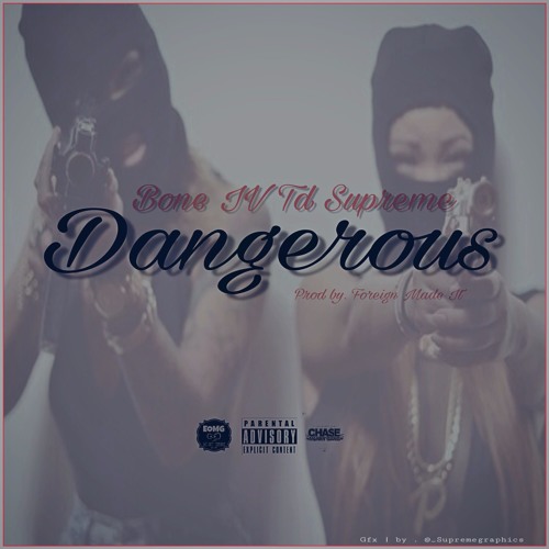 Bone IV X TD Supreme-Dangerous(prod. by Foreign made it)