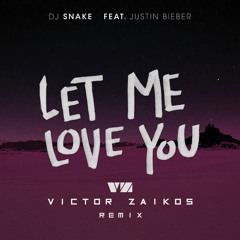 DJ Snake ft. Justin Bieber - Let Me Love You (Victor Zaikos Remix)