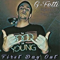 G Fetti - First Day Out (engineered by young wisdom)