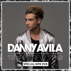 DANNY AVILA - TRAPPY NEW YEAR [Special NYE Mix]