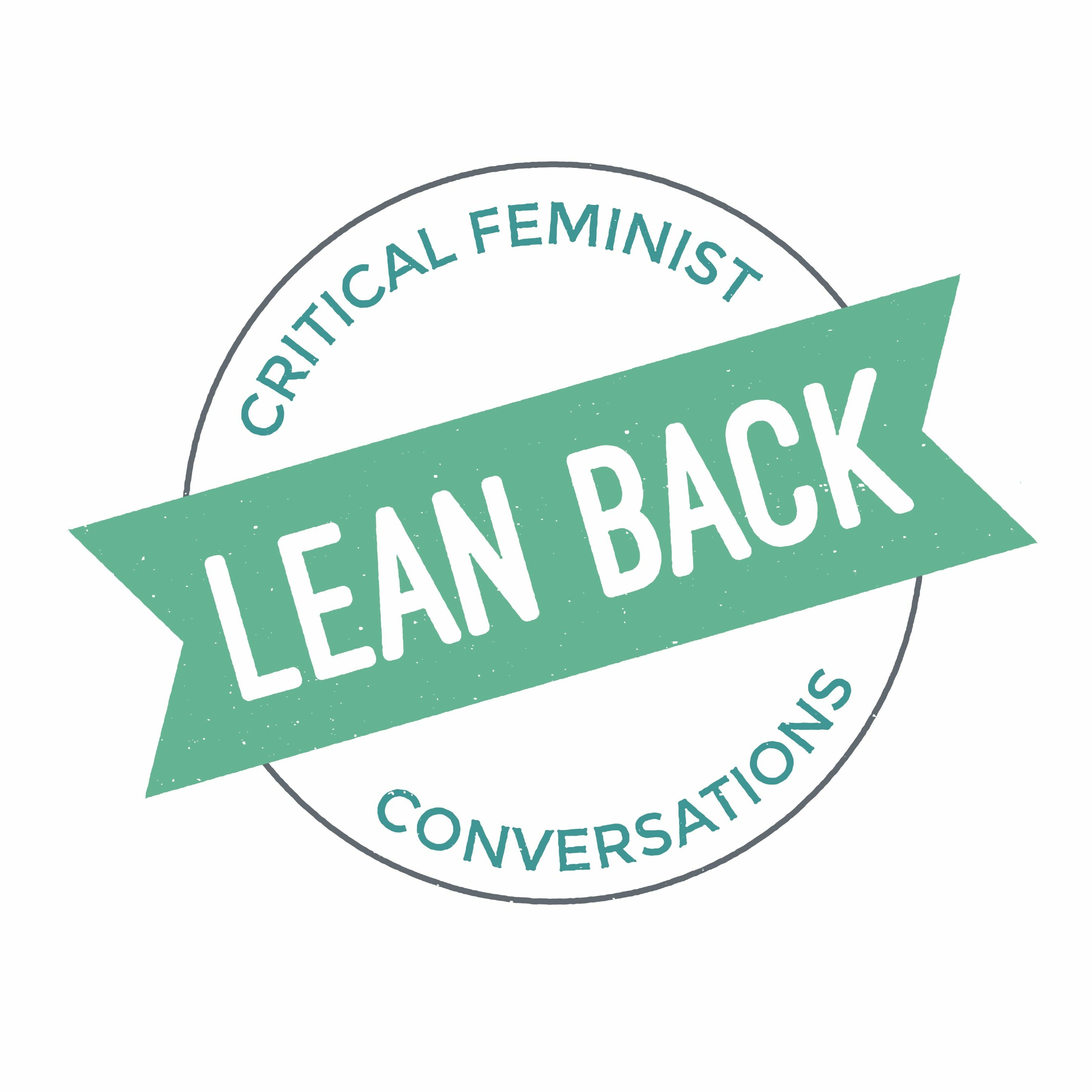 Lean Back: Critical Feminist Conversations