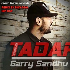 GARRY SANDHU [TADAP] HIP HOP REMIX BY DJ FearLess Punjabi