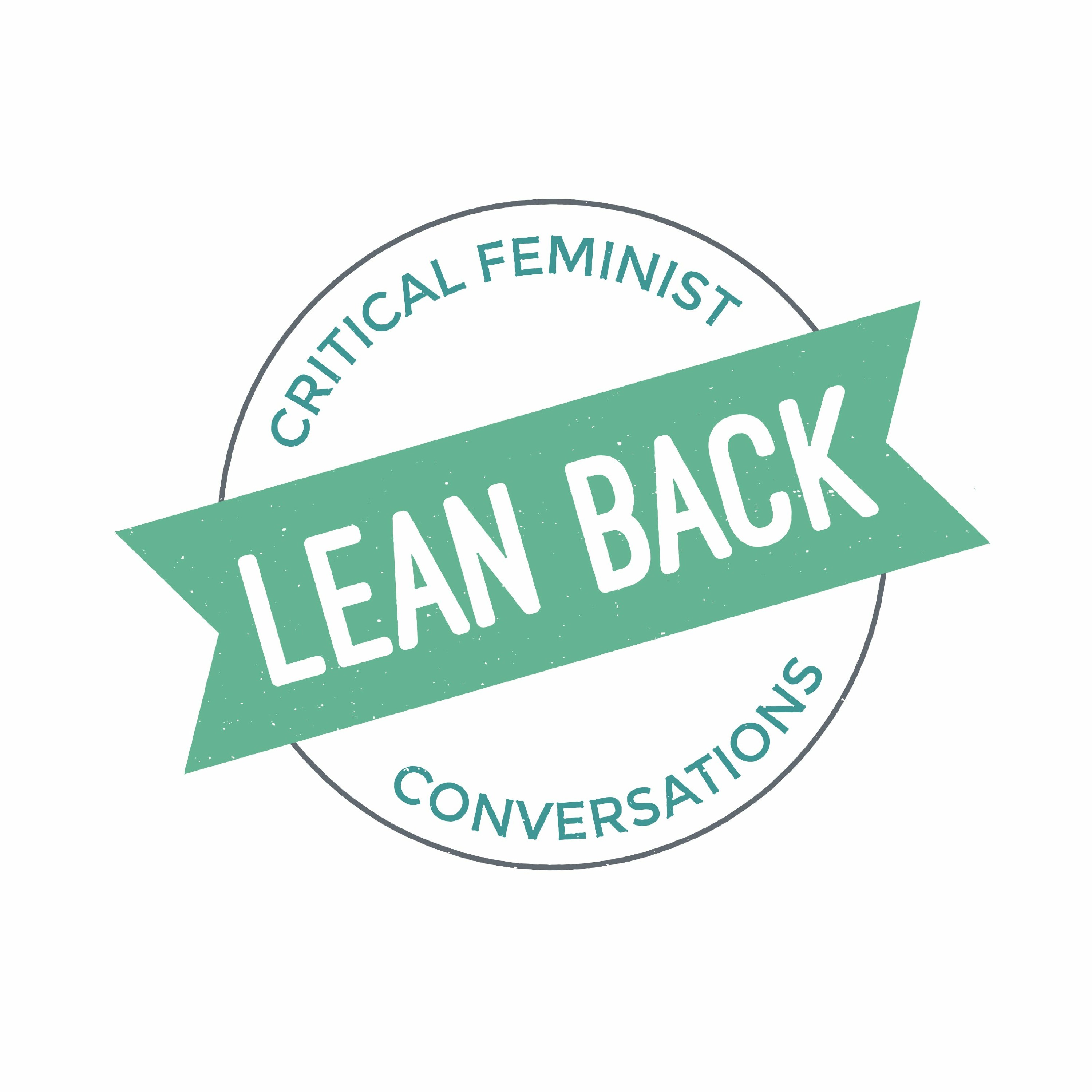 Lean Back: Critical Feminist Conversations