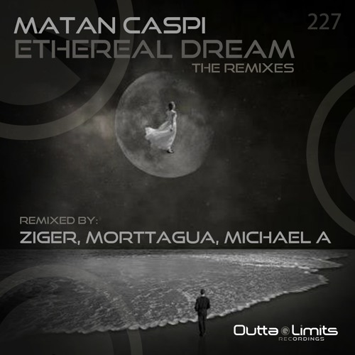 Matan Caspi feat Sehya - Ethereal Dream (Ziger Remix) [Outta Limits]