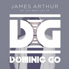 James Arthur - Say You Won't Let Go (DOMGO Remix)