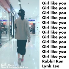 Girl Like You - Rabbit Run x Lynk Lee