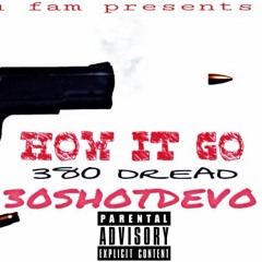 How It Go - @380dread x @30shotdevo_ *2017*