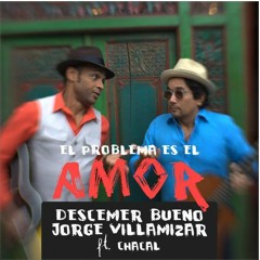 El Problema es el Amor (Ft. Jorge Villamizar & Chacal) — Descemer Bueno
