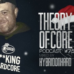 Theory Of Core - Podcast #75 Mixed By Hybridonhard