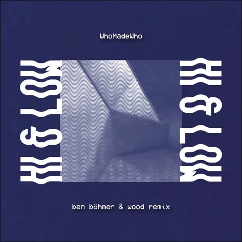 WhoMadeWho - Hi & Low (Ben Böhmer and Wood Remix)
