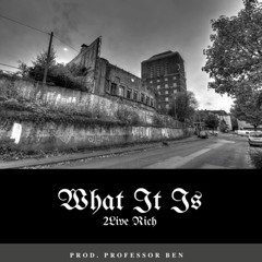 2LiveRich - What It Is (Produced by @professorben)