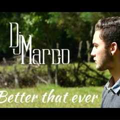 Better That Ever DJMarco