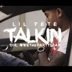 Lil Pete - Talkin | Dir. @WETHEPARTYSEAN