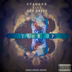 Stagger - "Turn Up" ft. Gee Smiff (Prod. Neeko Crowe)