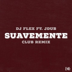 Dj Flex & JDub ~ Suavemente Anthem