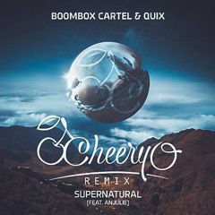 Boombox Cartel & Quix - Supernatural (Feat. Anjulie)(Cheery-O Remix)