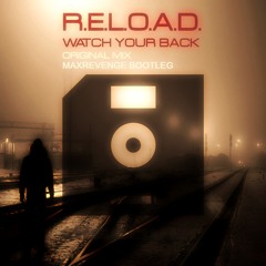 R.E.L.O.A.D. - Watch Your Back (MaxRevenge Bootleg) [FREE DOWNLOAD] (Link in description)