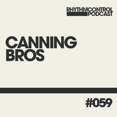 Rhythm Control Volume 059 CANNING BROS