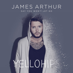 James Arthur - Say You Won't Let Go (Yellohips Bootleg)