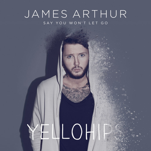 James Arthur - Say You Won't Let Go (Yellohips Bootleg)