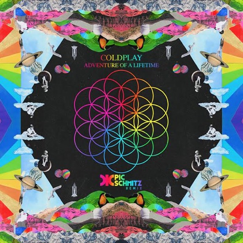 Coldplay - Adventure Of A Lifetime (Pic Schmitz Remix)