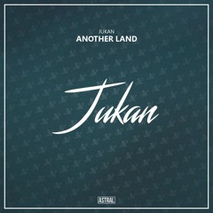 Jukan - Another Land [Astral Release]