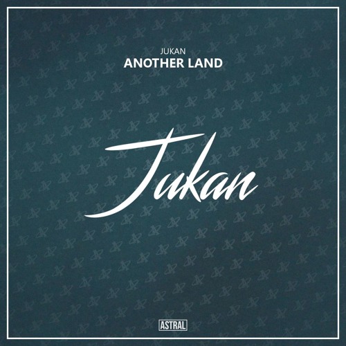 Jukan - Another Land [Astral Release]