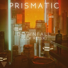 Prismatic - Downfall (CCX Remix)
