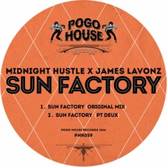 MIDNIGHT HUSTLE X JAMES LAVONZ - Sun Factory (Original Mix) PHR059 ll POGO HOUSE REC