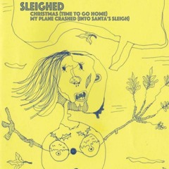 SLEIGHED -   _Christmas_ (Time To Go Home)