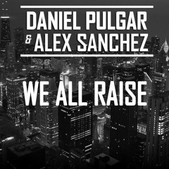 Daniel Pulgar & Alex Sanchez - We All Raise.