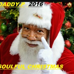 DADDY.P CHRISTMAS 2016 SOULFUL HOUSE MIX