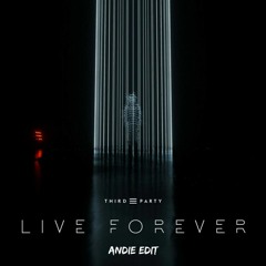 Third Party - Live Forever (Andie Edit)