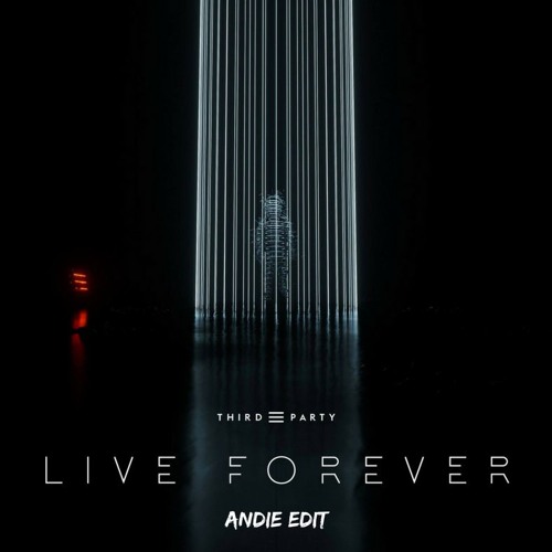 Third Party - Live Forever (Andie Edit)