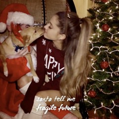 Ariana Grande vs. Adam Turner - Santa Tell Me (Fragile Future Edit)
