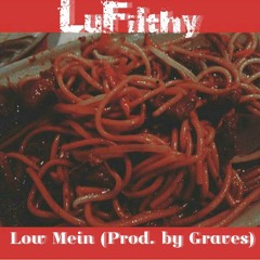 LuFilthy- Low Mein