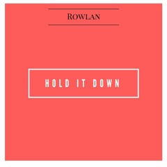 Rowlan - Hold It Down